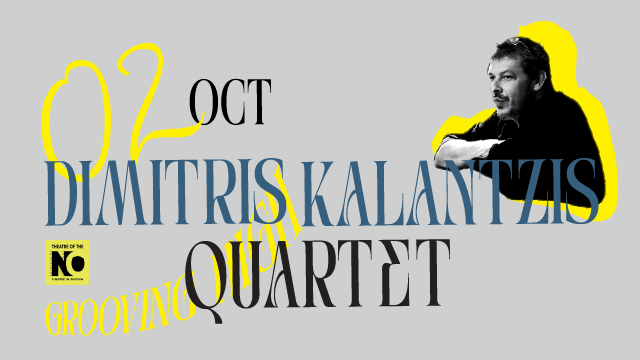 DIMITRIS KALANTZIS 4et live στο THEATRE OF THE NO | Παρασκευή 3 Οκτωβρίου